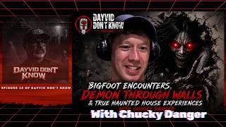 Bigfoot Encounters, Demon Through The Wall & True Haunted House Experiences With Chucky Danger