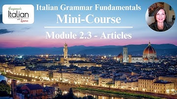"Articles" MINI-COURSE | Italian Grammar Fundamentals: Unit 2 - Module 2.3 (Lesson Compilation)