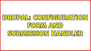 Drupal: Configuration form and submission handler