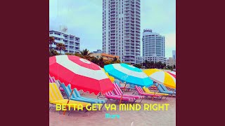 Betta Get Ya Mind Right