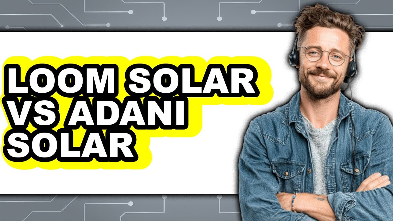 Loom Solar Vs Adani Solar - Which Is Better?