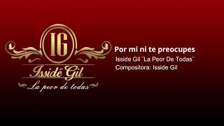Isside Gil - Por Mi Ni Te Preocupes (Inedito)