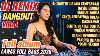 TERHANYUT DALAM KEMESRAAN LAGU DJ REMIX DANGDUT LAWAS VIRAL 2026 FULL ALBUM POPULER ENAK BANGET 