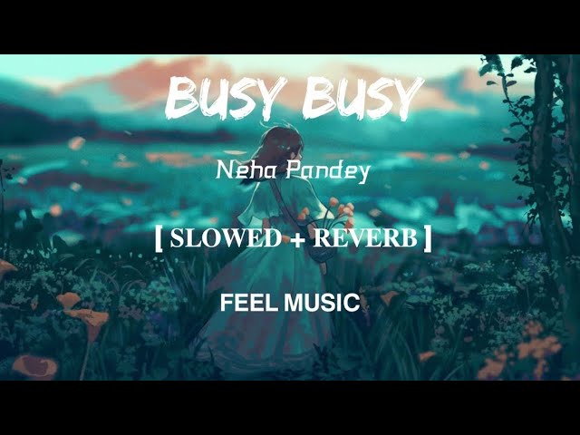 Busy Busy | Lofi-[Slowed and Reverb] | Neha Pandey | FEEL MUSIC class=