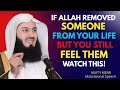 “If Allah Removed Someone From Your Life But You Still Feel Them — Watch This || ISLAM
