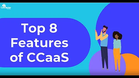 Top 8 Features of Contact Center as a Service (CCaaS) | CallCenterHosting