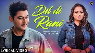 Dil Di Rani ( Lyrical Video ) : Feroz Khan ft. Gurlez Akhtar || Latest Punjabi Song 2023
