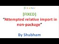 [ERROR FIXED] “Attempted relative import in non-package” even with   init  .py
