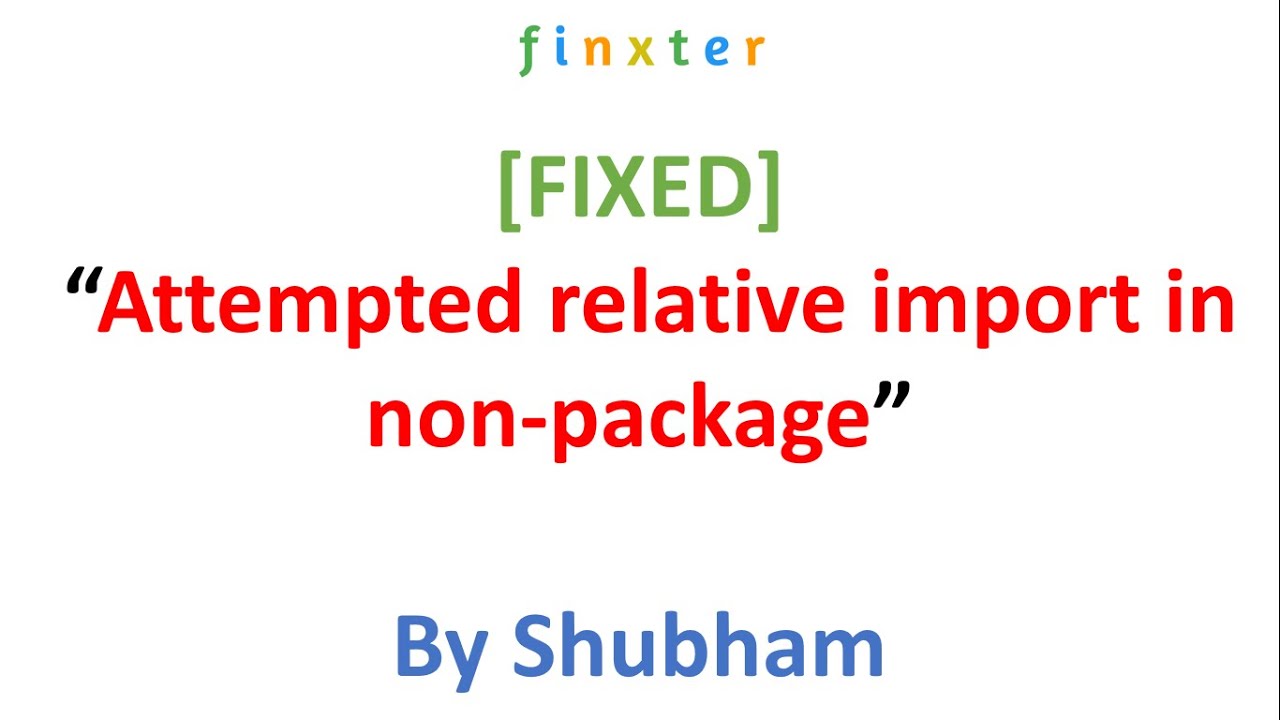 Error Fixed] “Attempted Relative Import In Non-Package” Even With  __Init__.Py - Youtube