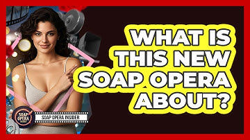 What Is This New Soap Opera About?