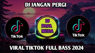 DJ JANGAN PERGI VIRAL TIKTOK FULL BASS 2024