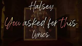 Halsey - You asked for this (lyrics)