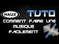 Tuto  comment faire une musique simplement magix music maker