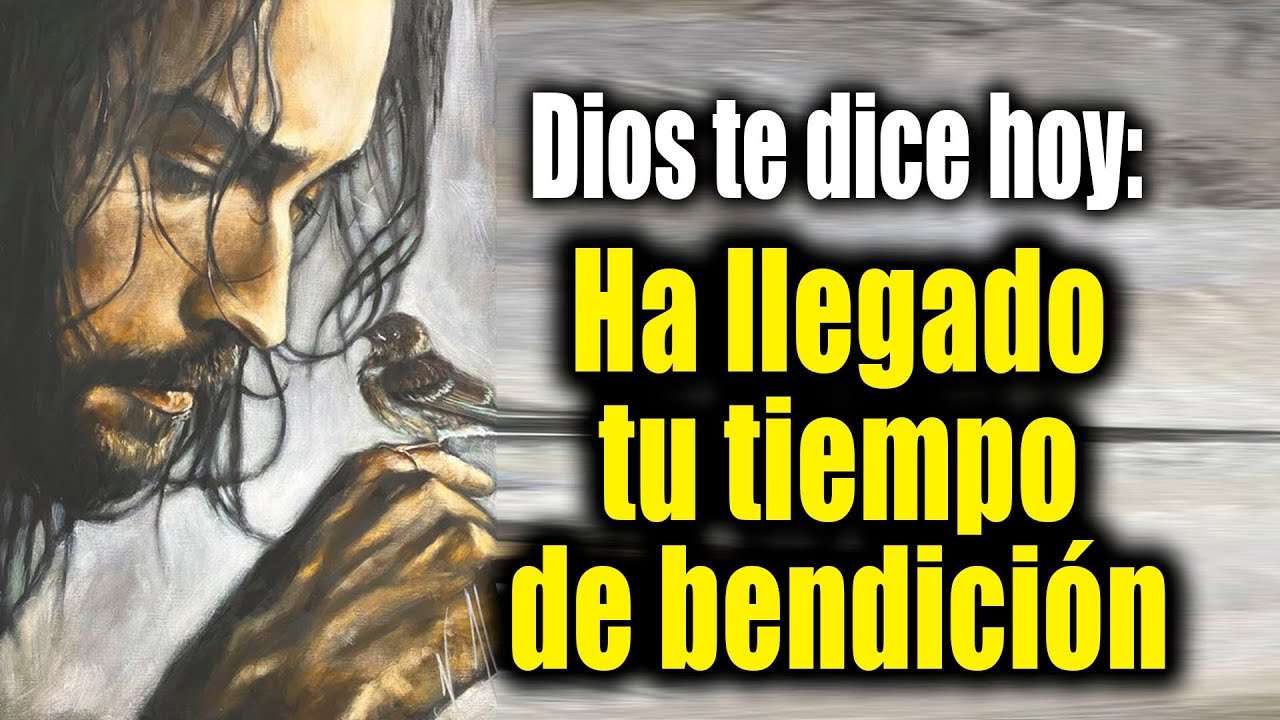 DIOS TE DICE HOY - Ha llegado tu tiempo de bendición - YouTube