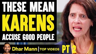 Mean KARENS Falsely ACCUSE Good People, They Live To Regret It PT 2 | Dhar Mann