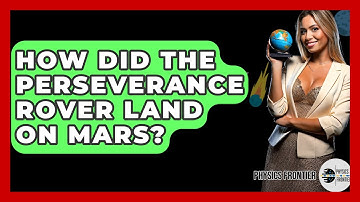 How Did The Perseverance Rover Land On Mars? - Physics Frontier