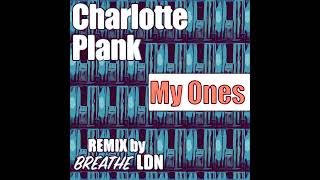 Charlotte Plank - My Ones (Breathe LDN Remix)