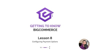 Lesson  8 Configuring Payment Options | Getting Started with BigCommerce