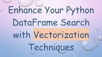 Enhance Your Python DataFrame Search with Vectorization Techniques