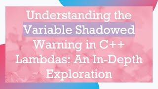 Famous Understanding the Variable Shadowed Warning in C+ +  Lambdas: An In-Depth Exploration Wealth