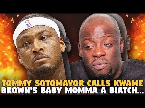 Tommy Sotomayor Calls Kwame Brown's Baby Momma a Biatch...AND GUESS WHO FEELINGS IS HURT?