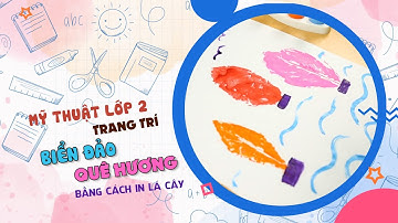 Mỹ Thuật Lớp 2 | Bài 6 - Hướng Dẫn Trang Trí Biển Đảo Quê Hương Bằng Lá Cây | myAlo Channel