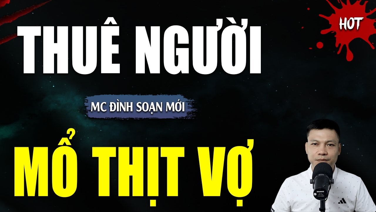 TRUYỆN MA : THUÊ NGƯỜI MỔ THỊT VỢ | TUYỂN TẬP TRUYỆN KINH DỊ NHẤT MC ĐÌNH SOẠN KỂ