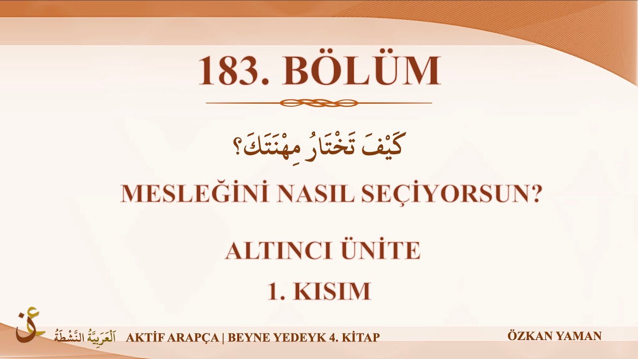 AKTİF ARAPÇA 183 - BEYNE YEDEYK 4.CİLT - 6. ÜNİTE (MESLEĞİ NASIL SEÇİYORSUN) - 1.KISIM