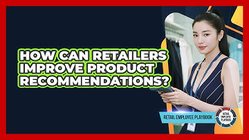 How Can Retailers Improve Product Recommendations?
