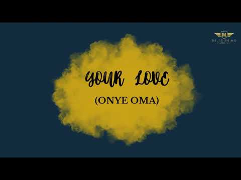 Dr. John Mo - Your Love (Onye Oma) Lyric video