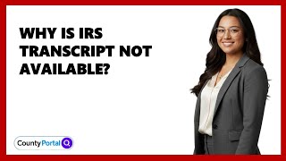 Why Is IRS Transcript Not Available