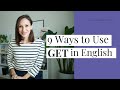 9 Ways to Use &#39;Get&#39; in English Conversation