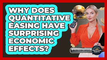 Why Does Quantitative Easing Have Surprising Economic Effects? - Macroecon Experts