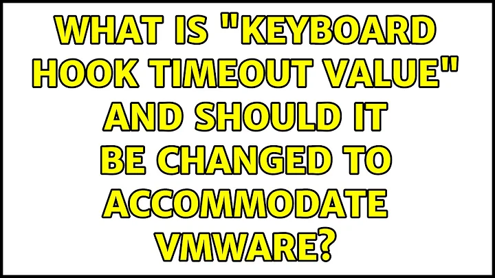 What is "keyboard hook timeout value" and should it be changed to accommodate VMWare?