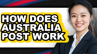 How Does Australia Post Work - Answered