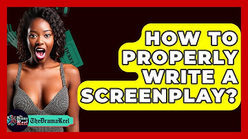 How To Properly Write A Screenplay? - The Drama Reel