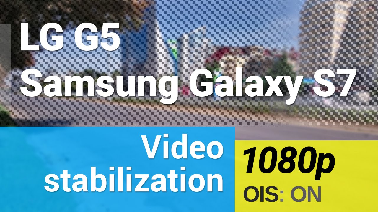 (OIS test) LG G5 vs. Samsung Galaxy S7