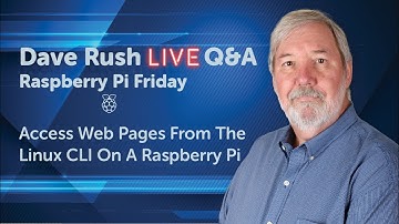 Dave Rush LIVE Q&A Friday, November 11, 2022 Access Web Pages With The Linux CLI On Raspberry Pi