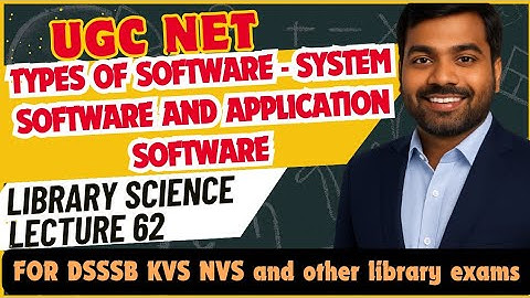 UGC NET Library Science | Types of software- System Software and Application Software | Lecture 62