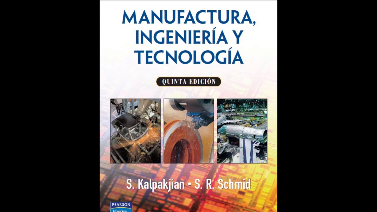 Manufactura, Ingenieria y tecnologia S. Kalpakjian S. R. Schmid 5