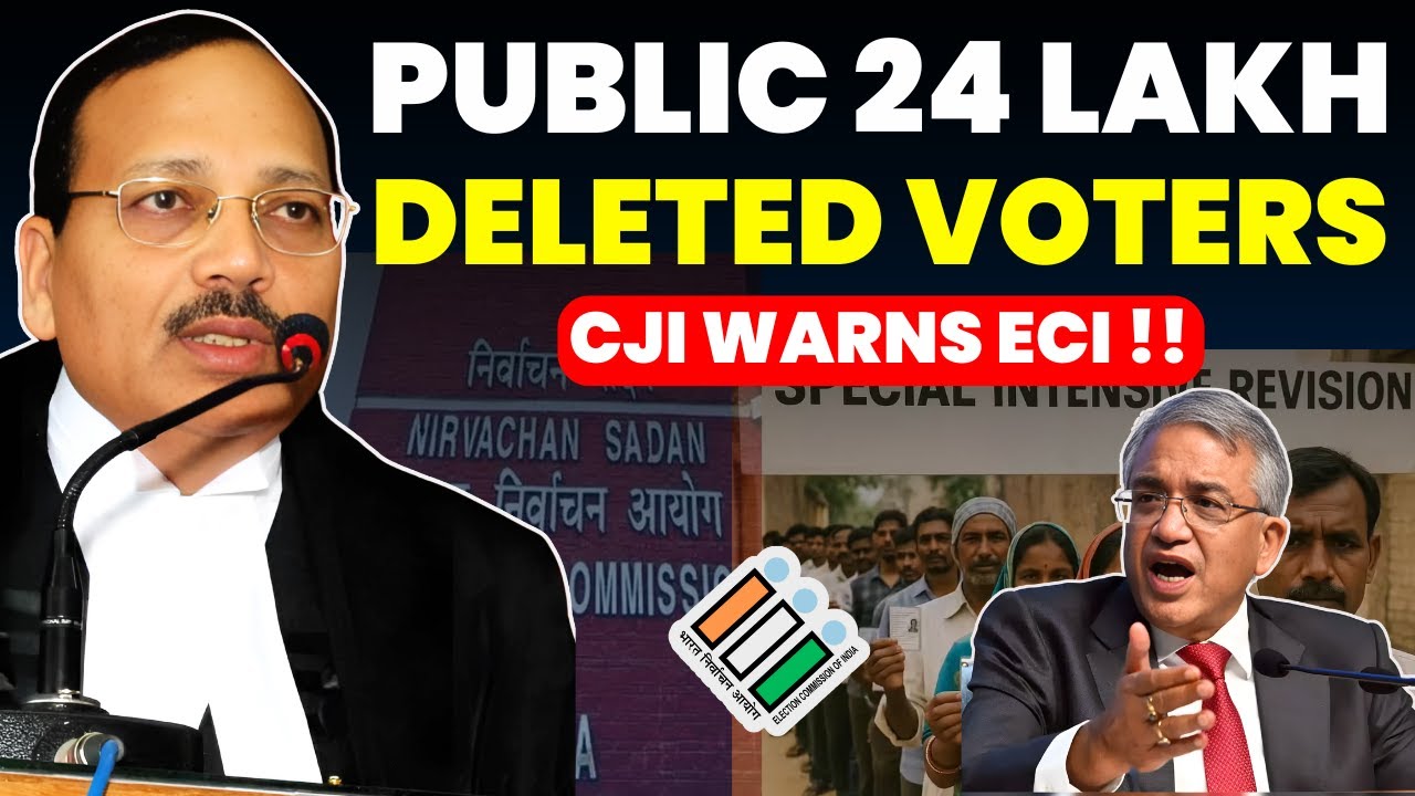 PUBLIC 24 LAKHS DELETED VOTER NAMES-CJI-SC WARNS ECI ON SIR EXERCISE 