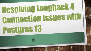 Resolving Loopback 4 Connection Issues with Postgres 13