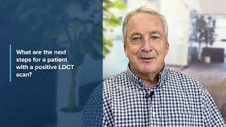 What are the next steps for a patient with a positive LDCT scan?
