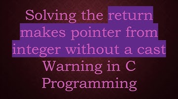 Solving the return makes pointer from integer without a cast Warning in C Programming