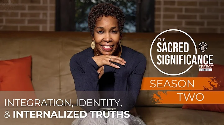 The Sacred Significance Effect | S2E4 | Integration, Identity, and Internalized Truths