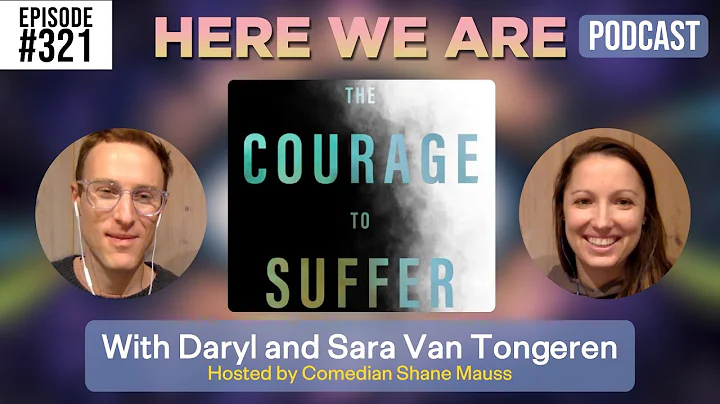 The Courage to Suffer | Here We Are Podcast #321 w/Daryl and Sara Van Tongeren