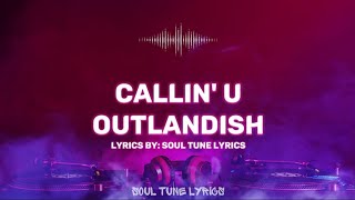 CALLIN' U (LYRICS) - OUTLANDISH