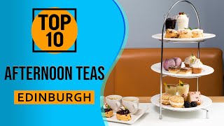 Top 10 Best Afternoon Teas in Edinburgh, Scotland