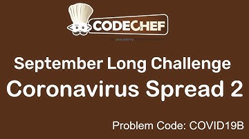 Coronavirus Spread 2 || September Long Challenge Problem || Complete Explanation and Solution