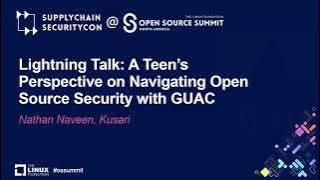Lightning Talk: A Teen’s Perspective on Navigating Open Source Security with GUAC - Nathan Naveen